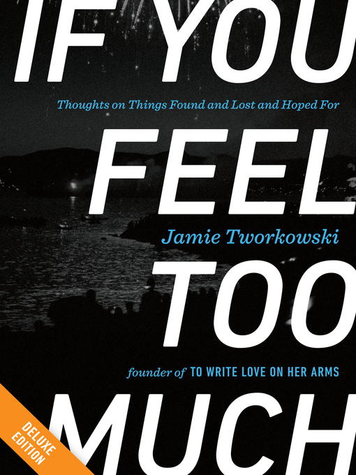 Title details for If You Feel Too Much by Jamie Tworkowski - Available